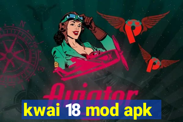 kwai 18 mod apk